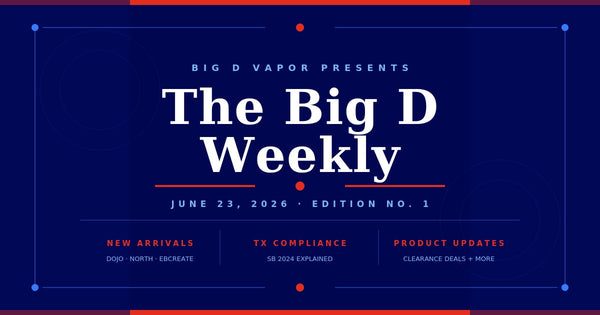 The Big D Weekly | June 23, 2026 – New Vapes, Texas SB 2024 Update & More