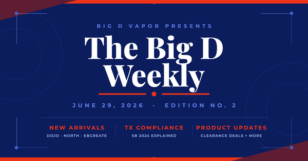 The Big D Weekly | June 29, 2026 – New Vapes, Texas SB 2024 Update & More
