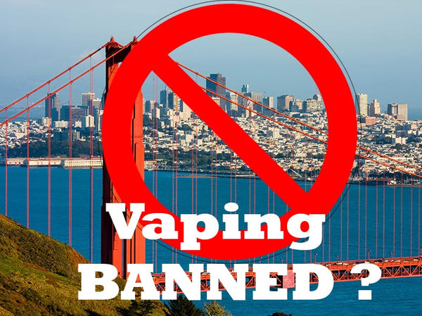 Why nobody will ship Vape or E-Cigs to San Francisco - Big D Vapor